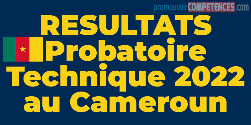 Tous les Résultats du Probatoire Technique 2022 - Cameroun
