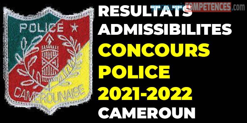 Résultats des admissibilités - Concours Police 2021-2022 au Cameroun